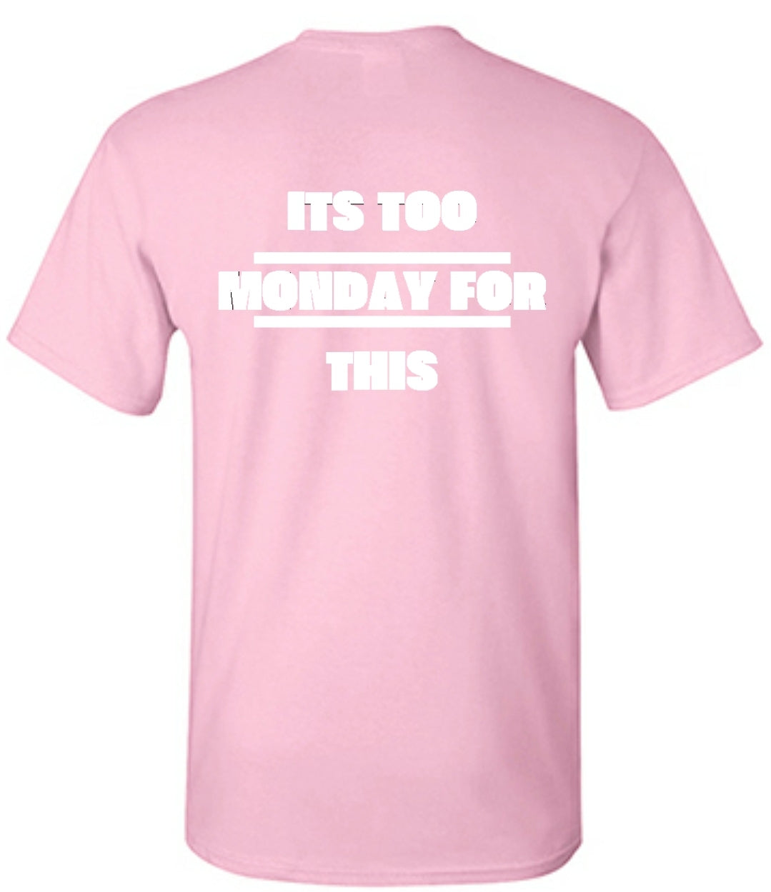 "Its Too Monday For This" T-Shirt