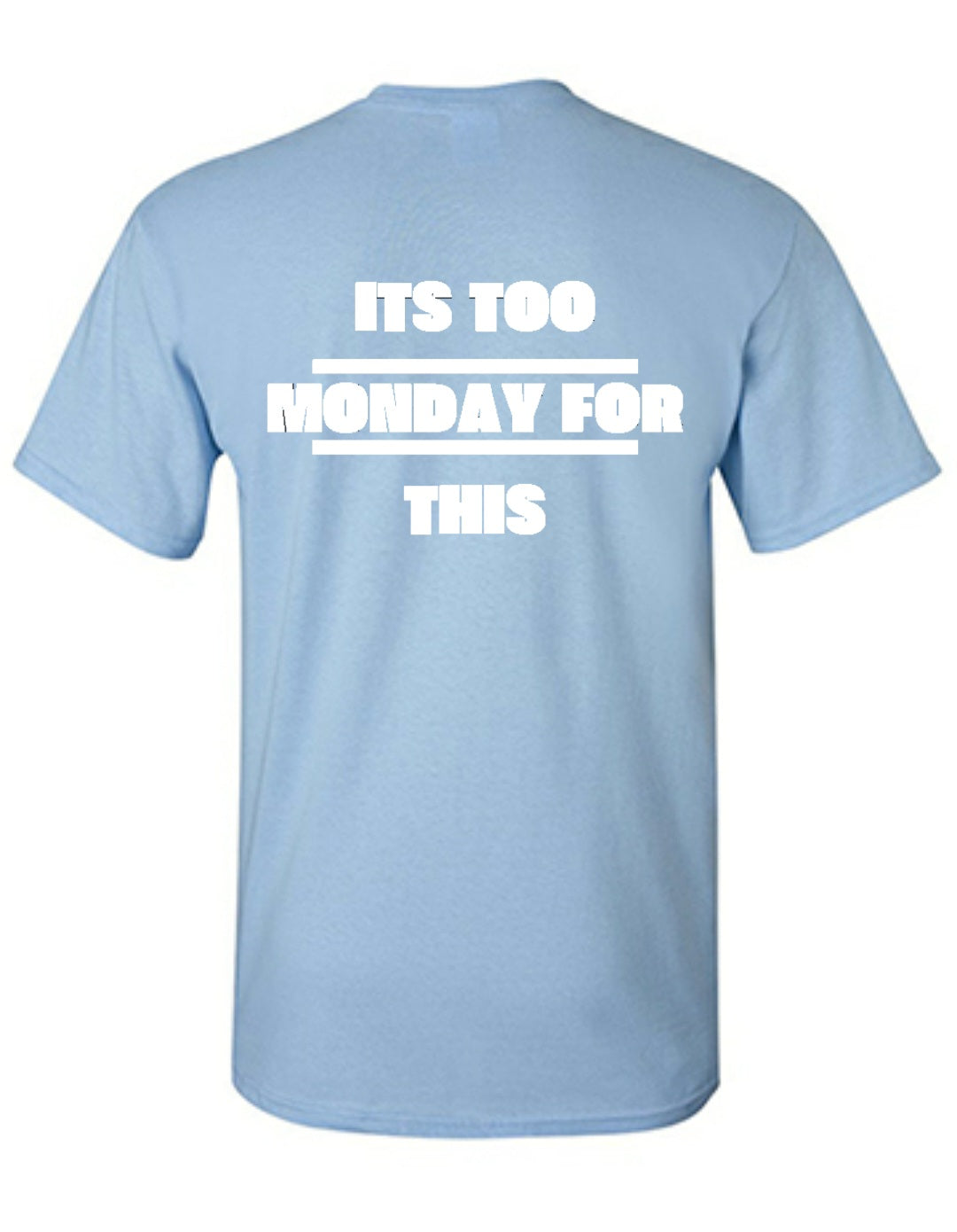 "Its Too Monday For This" T-Shirt