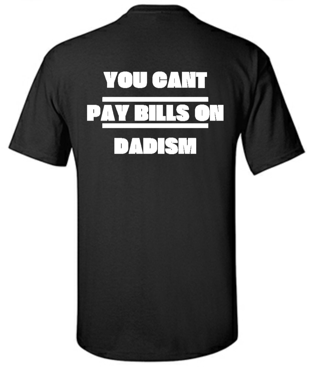 "You Cant Pay Bills On Dadism" T-Shirt