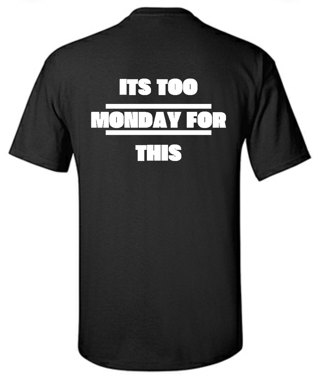 "Its Too Monday For This" T-Shirt