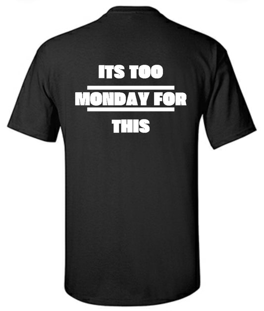 "Its Too Monday For This" T-Shirt