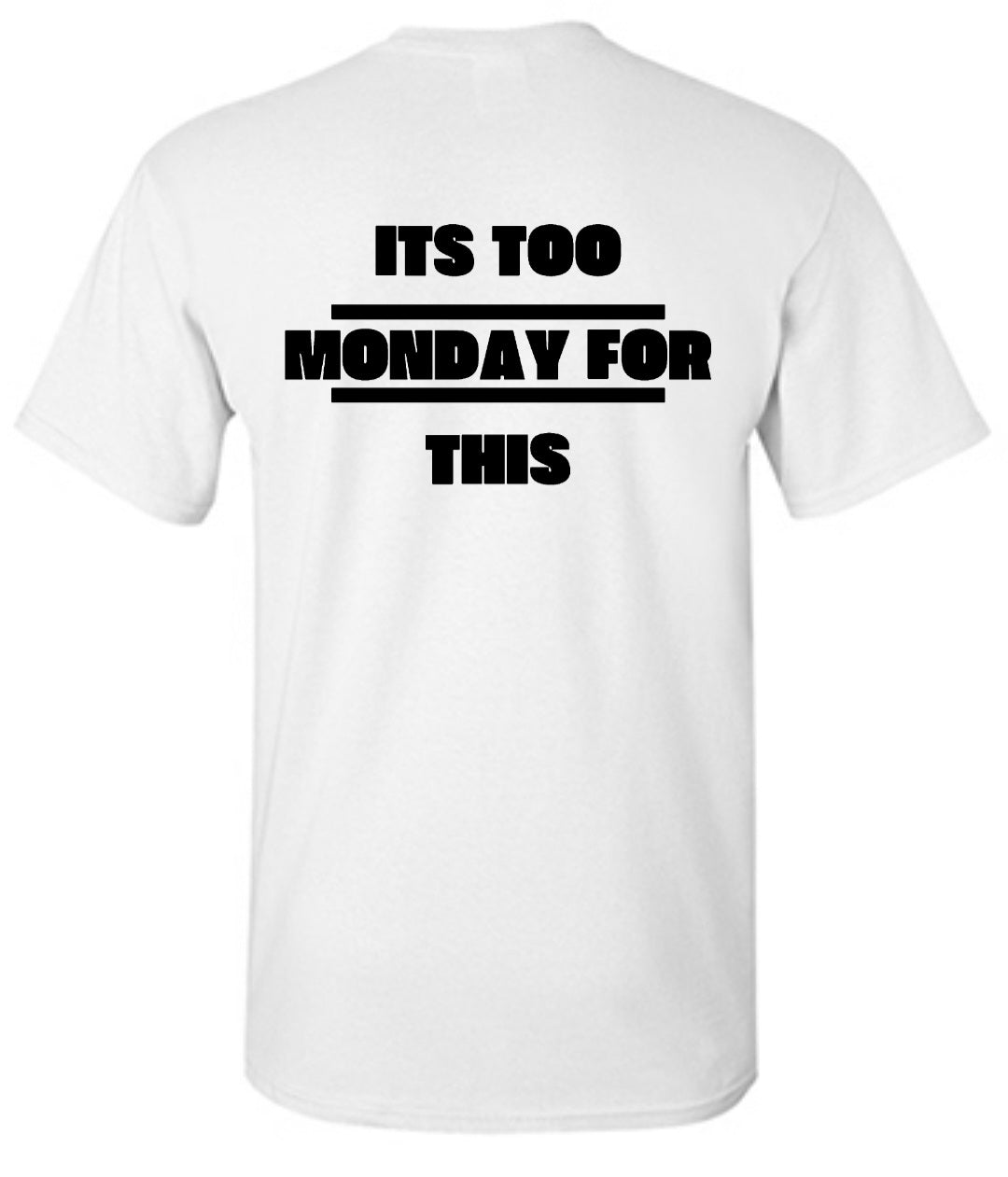 "Its Too Monday For This" T-Shirt