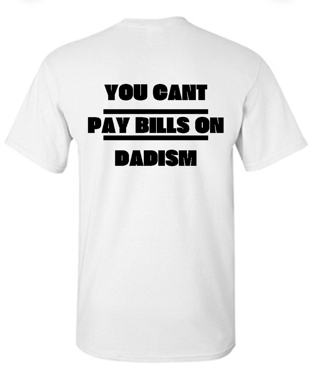 "You Cant Pay Bills On Dadism" T-Shirt