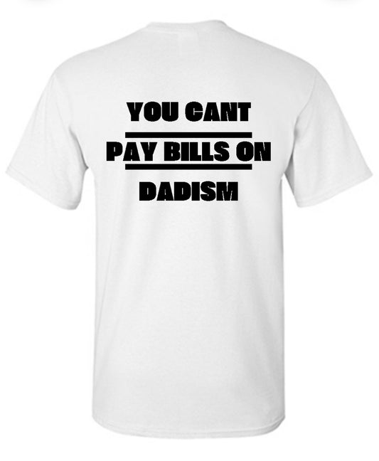 "You Cant Pay Bills On Dadism" T-Shirt